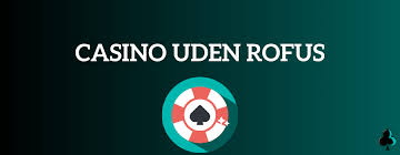 Rofus Casino Din Guide til Spil og Underholdning
