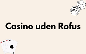 Bedste Casino Uden Om Rofus Find Din Favorit Casinooplevelse